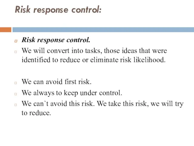 Risk response control: Risk response control. We will convert into tasks, those