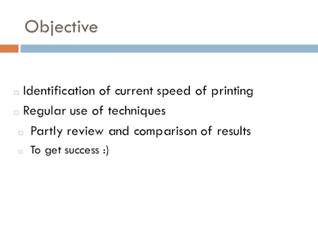 Objective Identification of current speed of printing Regular use of techniques Partly
