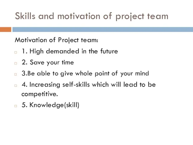 Skills and motivation of project team Motivation of Project team: 1. High