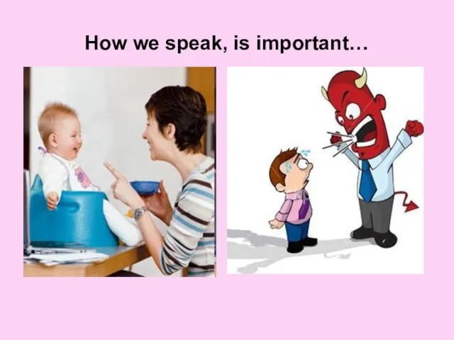 How we speak, is important…