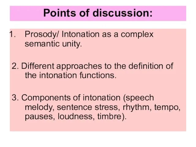 Points of discussion: Prosody/ Intonation as a complex semantic unity. 2. Different