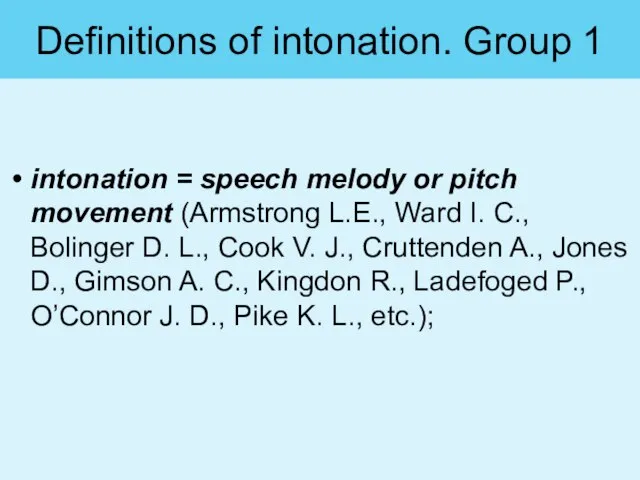 Definitions of intonation. Group 1 intonation = speech melody or pitch movement