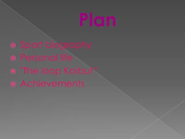 Plan Sport biography Personal life "The loop Korbut“ Achievements