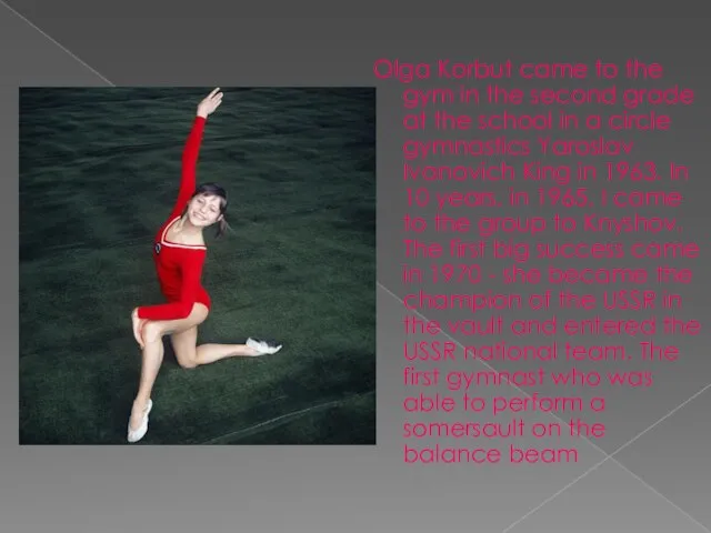 Olga Korbut came to the gym in the second grade at the