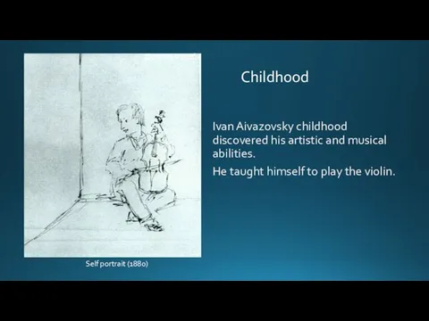 Ivan Aivazovsky childhood discovered his artistic and musical abilities. He taught himself
