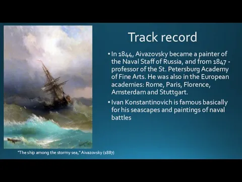 Track record In 1844, Aivazovsky became a painter of the Naval Staff