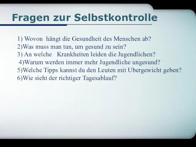 Fragen zur Selbstkontrolle 1) Wovon hängt die Gesundheit des Menschen ab? 2)Was