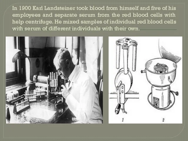 In 1900 Karl Landsteiner took blood from himself and five of his
