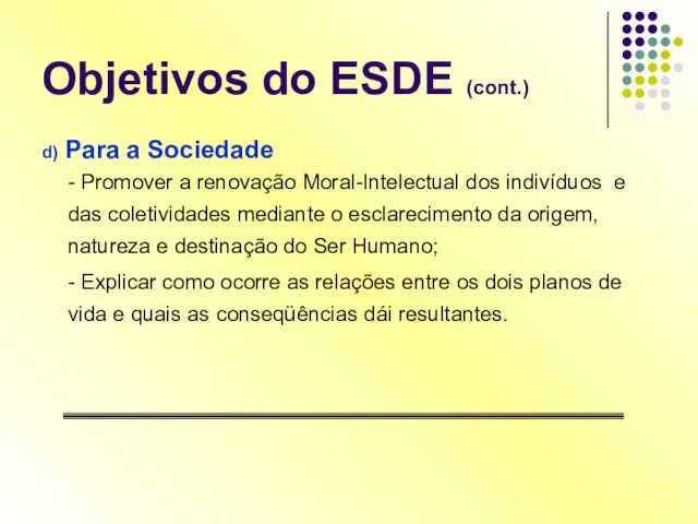 Objetivos do ESDE (cont.) d) Para a Sociedade - Promover a renovação