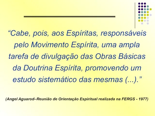 “Cabe, pois, aos Espíritas, responsáveis pelo Movimento Espírita, uma ampla tarefa de