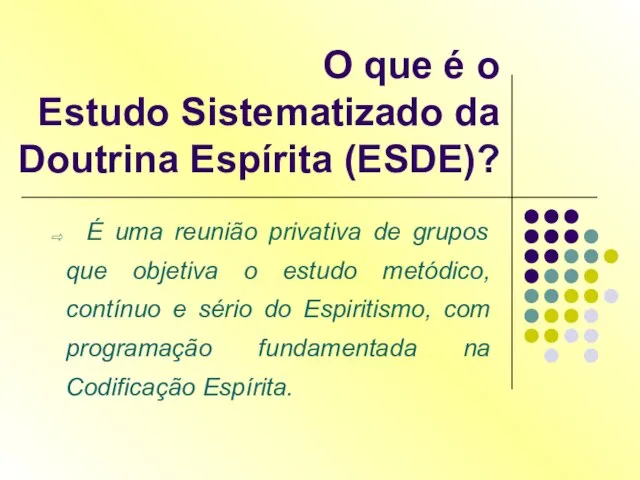 O que é o Estudo Sistematizado da Doutrina Espírita (ESDE)? É uma