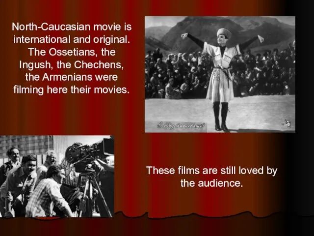 North-Caucasian movie is international and original. The Ossetians, the Ingush, the Chechens,