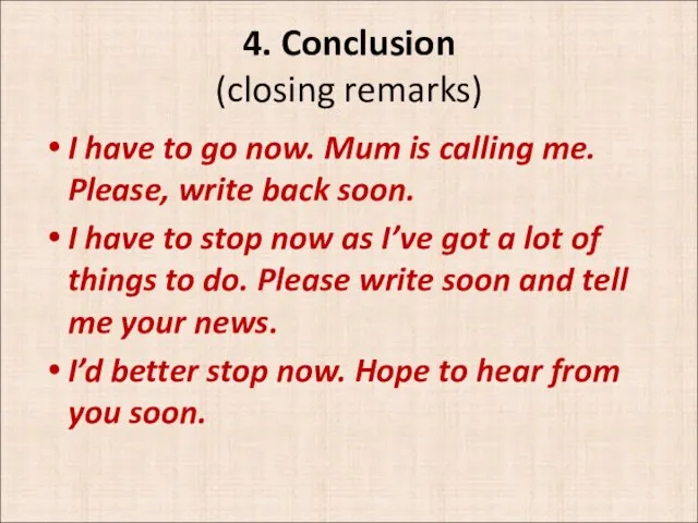4. Conclusion (closing remarks) I have to go now. Mum is calling