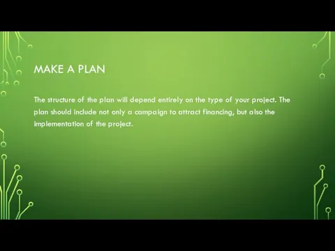 MAKE A PLAN The structure of the plan will depend entirely on