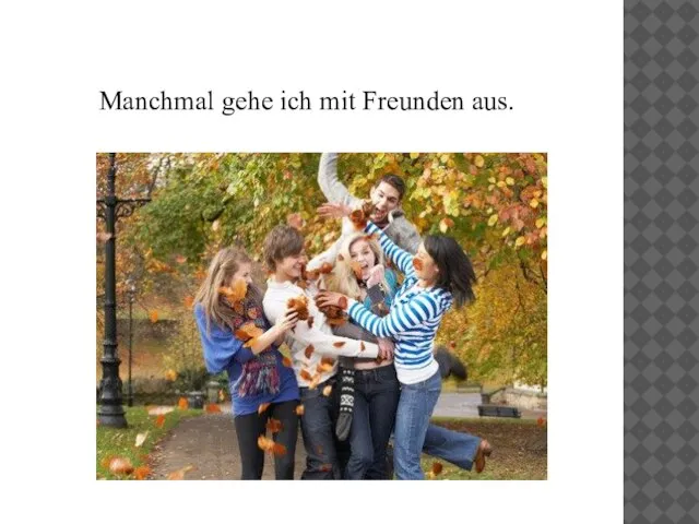 Manchmal gehe ich mit Freunden aus.