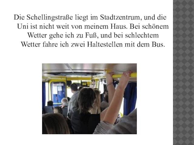 Die Schellingstraße liegt im Stadtzentrum, und die Uni ist nicht weit von