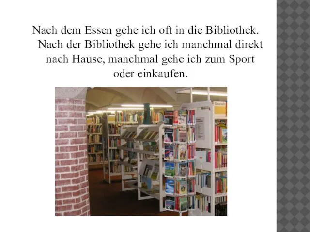 Nach dem Essen gehe ich oft in die Bibliothek. Nach der Bibliothek