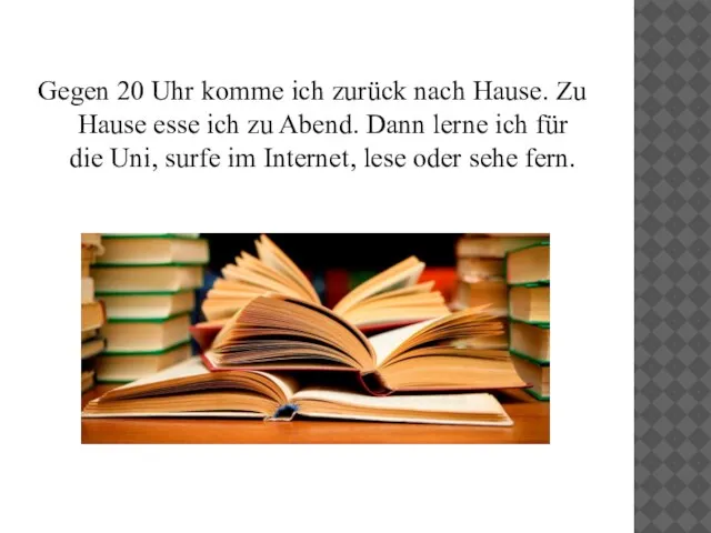 Gegen 20 Uhr komme ich zurück nach Hause. Zu Hause esse ich