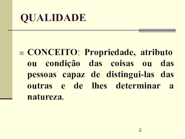 QUALIDADE CONCEITO: Propriedade, atributo ou condição das coisas ou das pessoas capaz