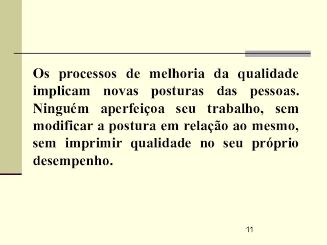 Os processos de melhoria da qualidade implicam novas posturas das pessoas. Ninguém