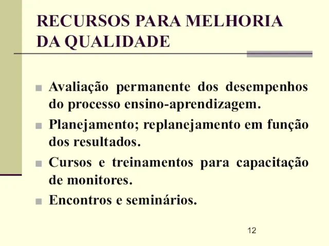 RECURSOS PARA MELHORIA DA QUALIDADE Avaliação permanente dos desempenhos do processo ensino-aprendizagem.