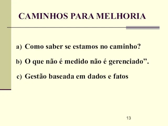 CAMINHOS PARA MELHORIA Como saber se estamos no caminho? O que não