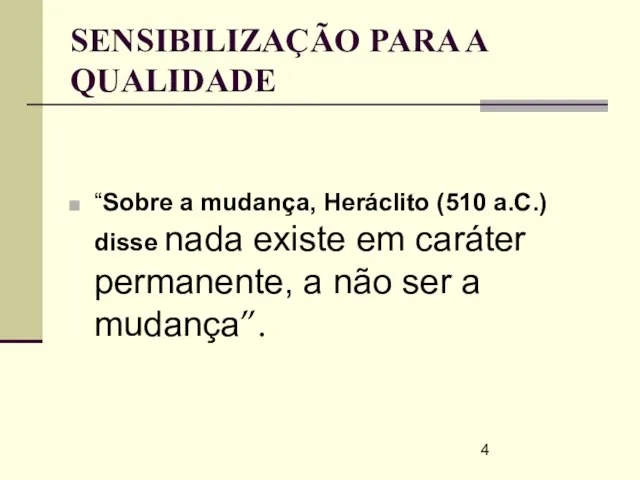 SENSIBILIZAÇÃO PARA A QUALIDADE “Sobre a mudança, Heráclito (510 a.C.) disse nada