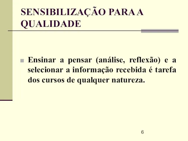 SENSIBILIZAÇÃO PARA A QUALIDADE Ensinar a pensar (análise, reflexão) e a selecionar