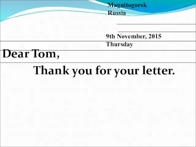 Dear Tom, Thank you for your letter. Magnitogorsk Russia 9th November, 2015 Thursday