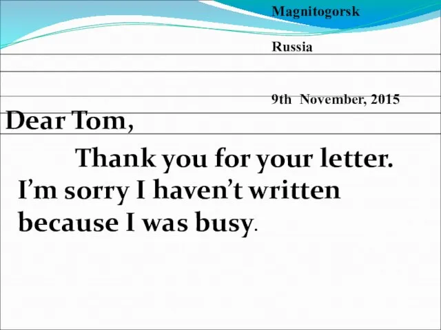 Dear Tom, Thank you for your letter. I’m sorry I haven’t written