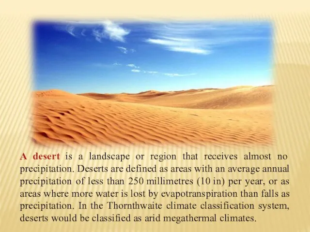 A desert is a landscape or region that receives almost no precipitation.