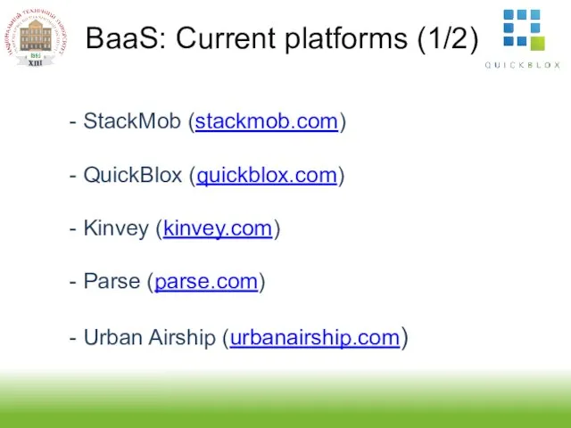 BaaS: Current platforms (1/2) StackMob (stackmob.com) QuickBlox (quickblox.com) Kinvey (kinvey.com) Parse (parse.com) Urban Airship (urbanairship.com)