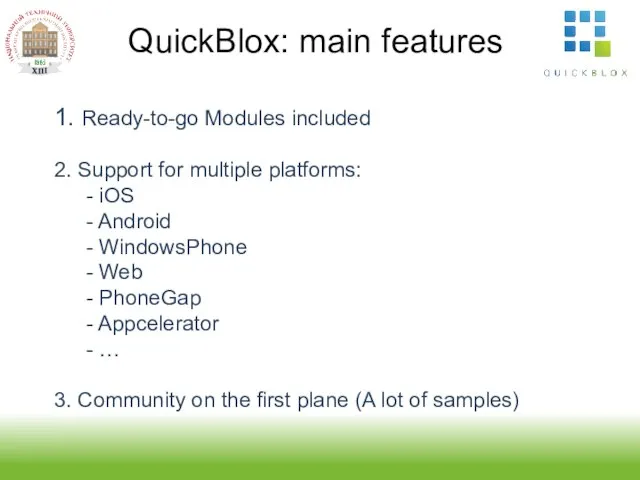 QuickBlox: main features 1. Ready-to-go Modules included 2. Support for multiple platforms: