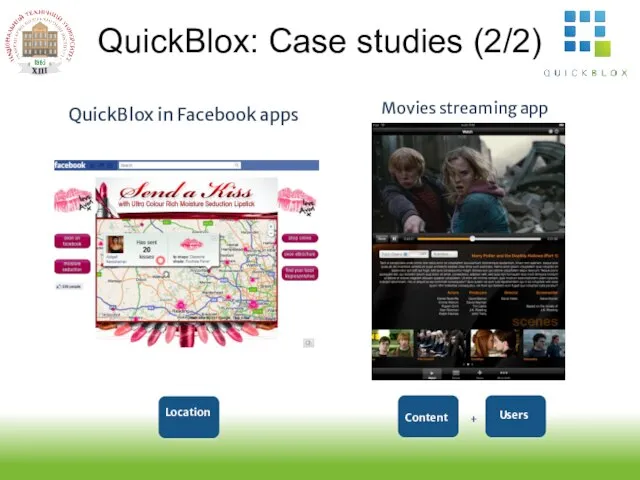 QuickBlox: Case studies (2/2) Location QuickBlox in Facebook apps Movies streaming app Content Users +
