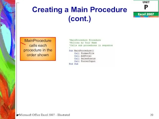 Microsoft Office Excel 2007 - Illustrated Creating a Main Procedure (cont.) MainProcedure