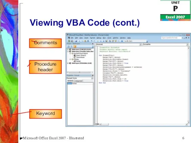 Microsoft Office Excel 2007 - Illustrated Viewing VBA Code (cont.) Comments Procedure header Keyword