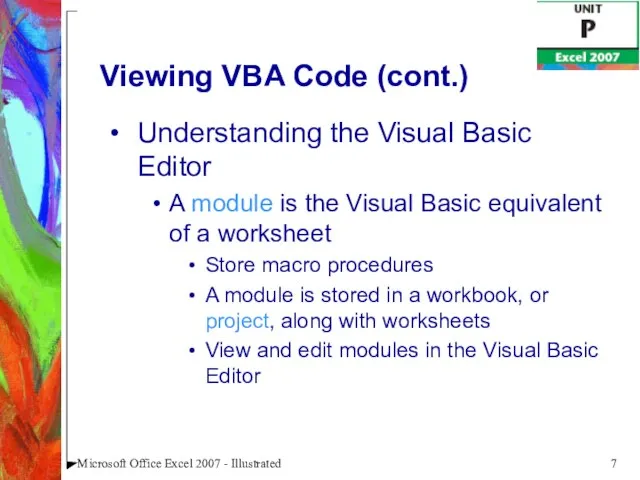 Microsoft Office Excel 2007 - Illustrated Viewing VBA Code (cont.) Understanding the