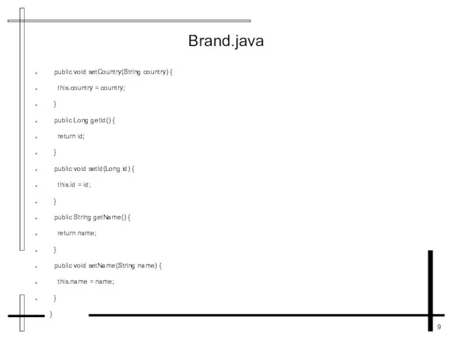 Brand.java public void setCountry(String country) { this.country = country; } public Long