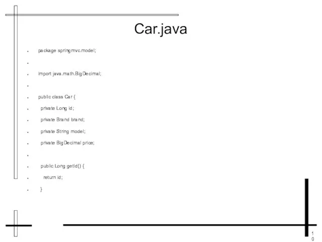 Car.java package springmvc.model; import java.math.BigDecimal; public class Car { private Long id;