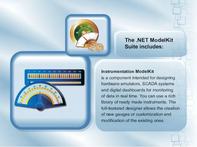 The .NET ModelKit Suite includes: Instrumentation ModelKit is a component intended for