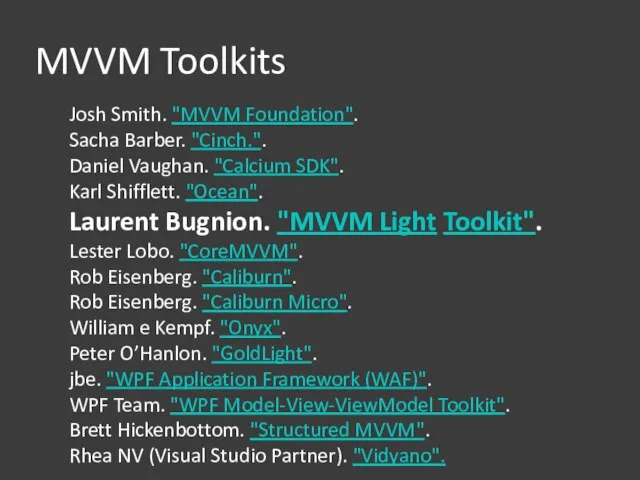 MVVM Toolkits Josh Smith. "MVVM Foundation". Sacha Barber. "Cinch.". Daniel Vaughan. "Calcium