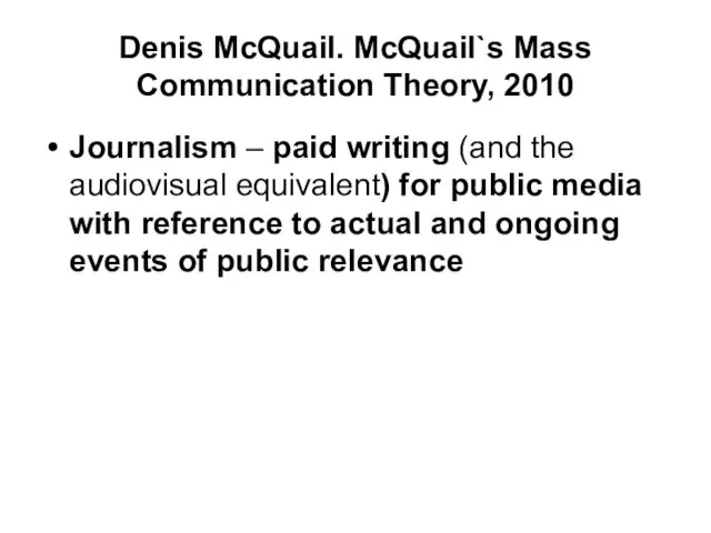 Denis McQuail. McQuail`s Mass Communication Theory, 2010 Journalism – paid writing (and