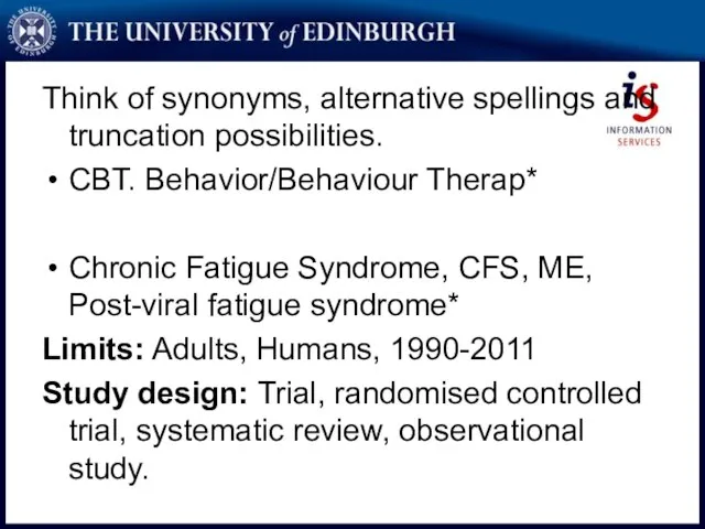 Think of synonyms, alternative spellings and truncation possibilities. CBT. Behavior/Behaviour Therap* Chronic