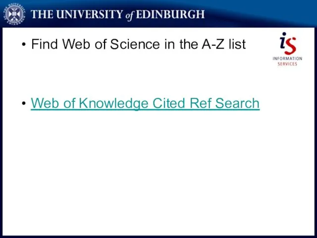 Find Web of Science in the A-Z list Web of Knowledge Cited Ref Search