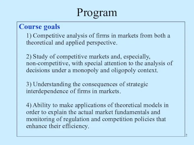 Program Course goals 1) Competitive analysis of firms in markets from both