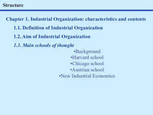 Structure Chapter 1. Industrial Organization: characteristics and contents 1.1. Definition of Industrial