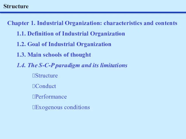 Structure Chapter 1. Industrial Organization: characteristics and contents 1.1. Definition of Industrial