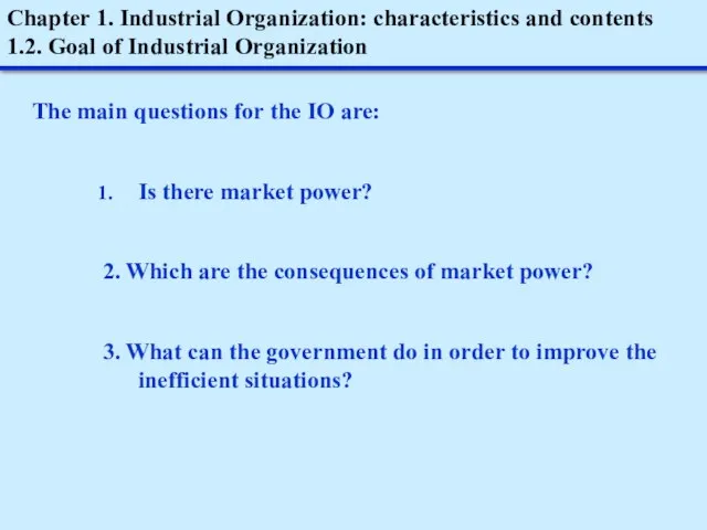 Chapter 1. Industrial Organization: characteristics and contents 1.2. Goal of Industrial Organization
