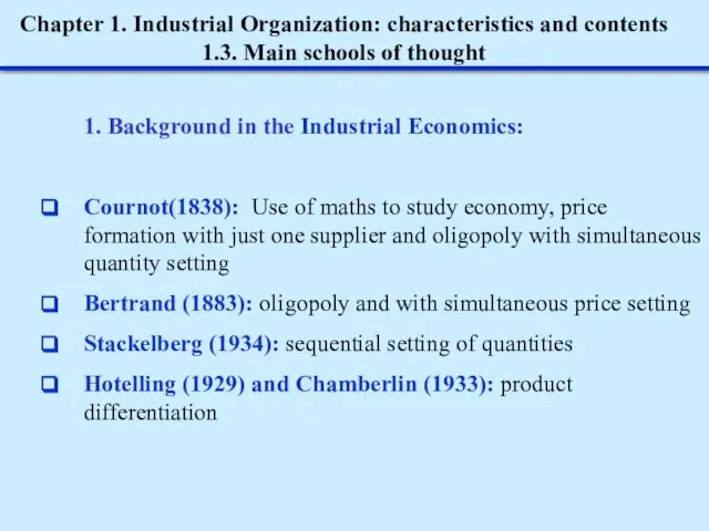 Chapter 1. Industrial Organization: characteristics and contents 1.3. Main schools of thought