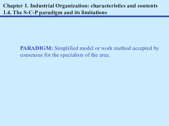 Chapter 1. Industrial Organization: characteristics and contents 1.4. The S-C-P paradigm and